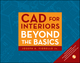 CAD for Interiors: Beyond the Basics  (0470438851) cover image