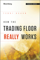 How the Trading Floor Really Works (1119962951) cover image
