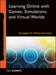 Learning Online with Games, Simulations, and Virtual Worlds: Strategies for Online Instruction (0470596570) cover image