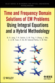 Time and Frequency Domain Solutions of EM Problems: Using Integral Equations and a Hybrid Methodology (0470487674) cover image