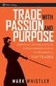 Trade With Passion and Purpose: Spiritual, Psychological, and Philosophical Keys to Becoming a Top Trader (0470039086) cover image