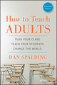 How to Teach Adults: Plan Your Class, Teach Your Students, Change the World, Expanded Edition (111884128X) cover image