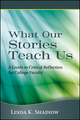 What Our Stories Teach Us: A Guide to Critical Reflection for College Faculty (1118103297) cover image